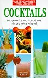 Cocktails. Wissenswertes - Essen und Trinken: Mixgetr�nke und Longdrinks mit und ohne Alkohol