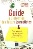 Guide à l\'intention des futurs journalistes : Pour réussir les concours des écoles de journalisme