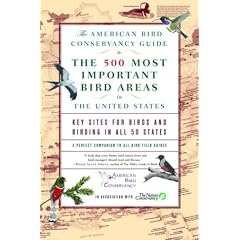The American Bird Conservancy Guide to the 500 Most Important Bird Areas in the United States: Key Sites for Birds and Birding in All 50 States