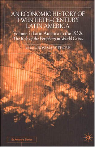 An Economic History of Twentieth-century Latin America: Latin America in the 1930s - The Role of the Periphery in World Crisis v.2: Latin America in ... in World Crisis Vol 2 (St Antony's Series)