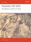 Yarmouk, 636AD: The Muslim Conquest of Syria (Osprey Military Campaign)