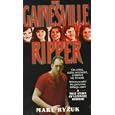 The Gainesville Ripper: A Summer's Madness, Five Young Victims-The Investigation, the Arrest and the Trial