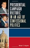 Presidential Campaign Rhetoric in an Age of Confessional Politics (Lexington Studies in Political Communication)