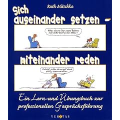 Sich auseinander setzen - miteinander reden: Ein Lern- und �bungsbuch zur professionellen Gespr�chsf�hrung