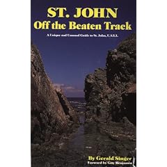St. John Off the Beaten Track: A Unique and Unusual Guide to St. John U.S.V.I.