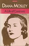 A life of contrasts : the autobiography of Diana Mosley