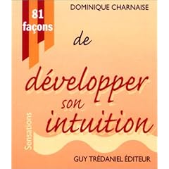81 fa�ons de d�velopper son intuition