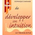 81 fa�ons de d�velopper son intuition