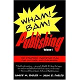 Wham! Bam! Publishing: The Strategic Marketing Plan for Authors and Publishers