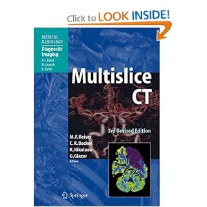 Click here to buy Multislice CT (Medical Radiology Diagnostic Imaging) by Maximilian F. Reiser, Christoph R. Becker, Konstantin Nikolaou, and Gary Glazer.