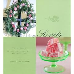 Holiday Sweets: A Collection of Inspired Recipes, Gifts, and Decorations (Holiday Series)