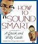 How to Sound Smart: A Quick and Witty Guide How to Sound Smart: A Quick and Witty Guide
