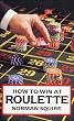 How to Win Roulette