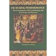 Picturing Performance: The Iconography of the Performing Arts in Concept and Practice