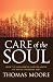 Care of the Soul: How to Add Depth and Meaning to Your Everyday Life