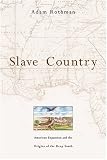 Slave Country: American Expansion and the Origins of the Deep South Adam Rothman