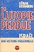 L'Utopie perdue : Israël, une histoire personnelle