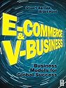 E-Commerce and V-Business: Business Models for Global Success