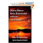 How to Have a Better Relationship With your Mate Spouse: Better Relationships by James A. Hudson