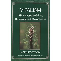 Vitalism: The History of Herbalism, Homeopathy, and Flower Essences