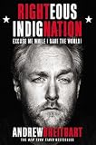 Righteous Indignation: Excuse Me While I Save the World! [Hardcover]