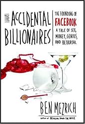 The Accidental Billionaires: The Founding of Facebook A Tale of Sex, Money, Genius and Betrayal
