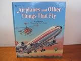 Airplanes and Other Things That Fly (Golden Storybooks)