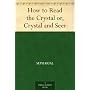 How to Read the Crystal or, Crystal and Seer by Sepharial