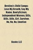 Destiny's Child Songs: Lose My Breath, Say My Name, Bootylicious, Independent Women, Bills, Bills, Bills, Girl, Survivor, No, No, No, Emotion-