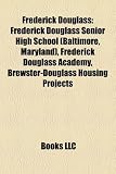 Produkt-Bild: Frederick Douglass: Frederick Douglass Senior High School (Baltimore, Maryland), Frederick Douglass Academy, Brewster-Douglass Housing Pro