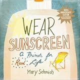 Wear Sunscreen: A Primer for Real Life