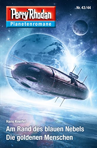 Planetenroman 43 + 44: Am Rand des blauen Nebels / Die goldenen Menschen: Zwei abgeschlossene Romane aus dem Perry Rhodan Universum (Perry Rhodan-Planetenroman 37) (German Edition)