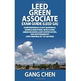 LEED GA EXAM GUIDE:  A Must-Have for the LEED Green Associate Exam: Comprehensive Study Materials, Sample Questions, Mock Exam, Green Building LEED Certification, and Sustainability (LEED v3.0)by Gang Chen