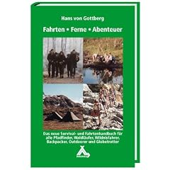 Fahrten-Ferne-Abenteuer: Das Survival- und Fahrtenhandbuch f�r alle Pfadfinder, Waldl�ufer, Wildnisfahrer, Backpacker, Outdoorer und Globetrotter