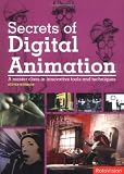 Secrets of Digital Animation: A Master Class in Innovative Tools and Techniques