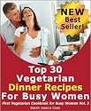 Top 30 Special Vegetarian Dinner Recipes for Busy Women: Impress Your Loved One (First Vegetarian Recipes Cookbook for Busy Women)
