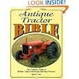 Antique Tractor Bible: The Complete Guide to Buying, Using and Restoring Old Farm Tractors... by Spencer Yost