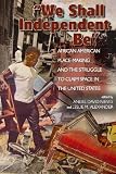  We Shall Independent Be : African American Place Making and the Struggle to Claim Space in the United States