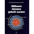 Millionen k�nnten geheilt werden: Ein Buch �ber die nat�rliche Heilkunst