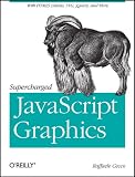 Supercharged JavaScript Graphics: with HTML5 Canvas, SVG, JQuery, and More