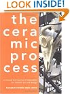 The Ceramic Process: A Manual and Source of Inspiration for Ceramic Art and Design