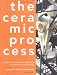 The Ceramic Process: A Manual and Source of Inspiration for Ceramic Art and Design