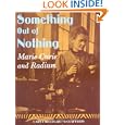 Something Out of Nothing: Marie Curie and Radium