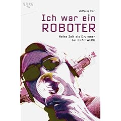 Ich war ein Roboter. Meine Zeit als Drummer bei Kraftwerk.