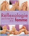 R&eacute;flexologie pour le bien-&ecirc;tre de la femme : Des traitements simples et efficaces quel que soit l'&acirc;ge...