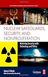 Nuclear Safeguards, Security and Nonproliferation: Achieving Security with Technology and Policy (Butterworth-Heinemann Homeland Security)