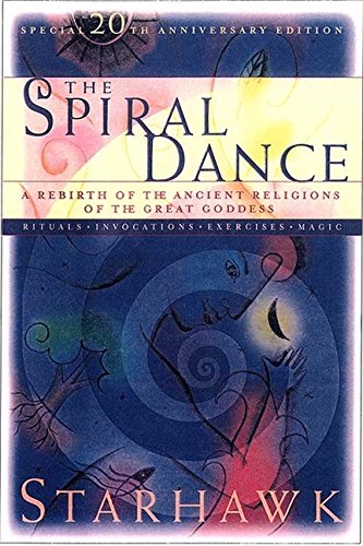 The Spiral Dance: A Rebirth of the Ancient Religion of the Goddess: 20th Anniversary Edition