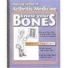 Know Your Bones: Making Sense of Arthritis Medicine by  Stephanie E. Siegrist