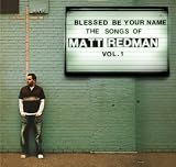 Blessed Be Your Name the Songs of Matt Redman, Vol. 1. Matt Redman Tracks: Blessed Be Your Name, Holy Moment, Once Again, The Heart Of Worship, Let My Words Be Few, Lord Let Your Glory Fall, Undignified, Better Is One Day, Facedown, I Will Offer Up My Life, Let Everything That Has Breath, The Father's Song