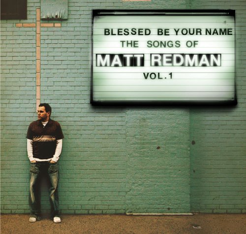 Matt Redman - Blessed Be Your Name: The Songs Of Matt Redman Vol.1 - Zortam Music